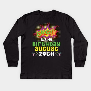 OMG It's My Birthday On August 29th Happy Birthday To Me You Daddy Mommy Brother Sister Son Daughter Kids Long Sleeve T-Shirt